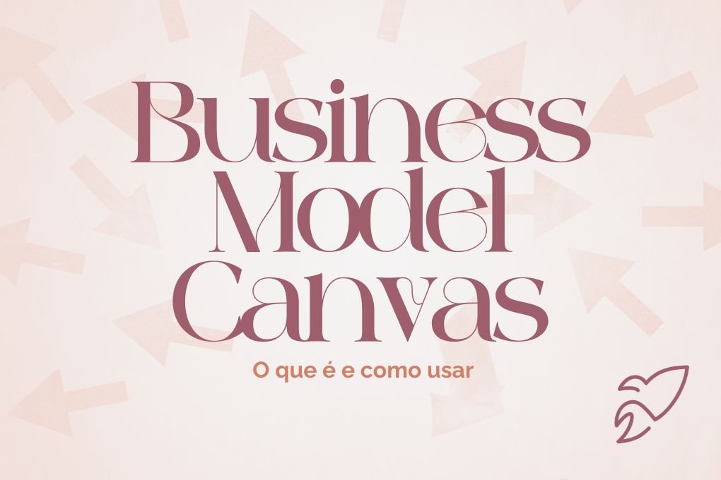 Business Model Canvas: Significado e Benefícios da ferramenta empresarial