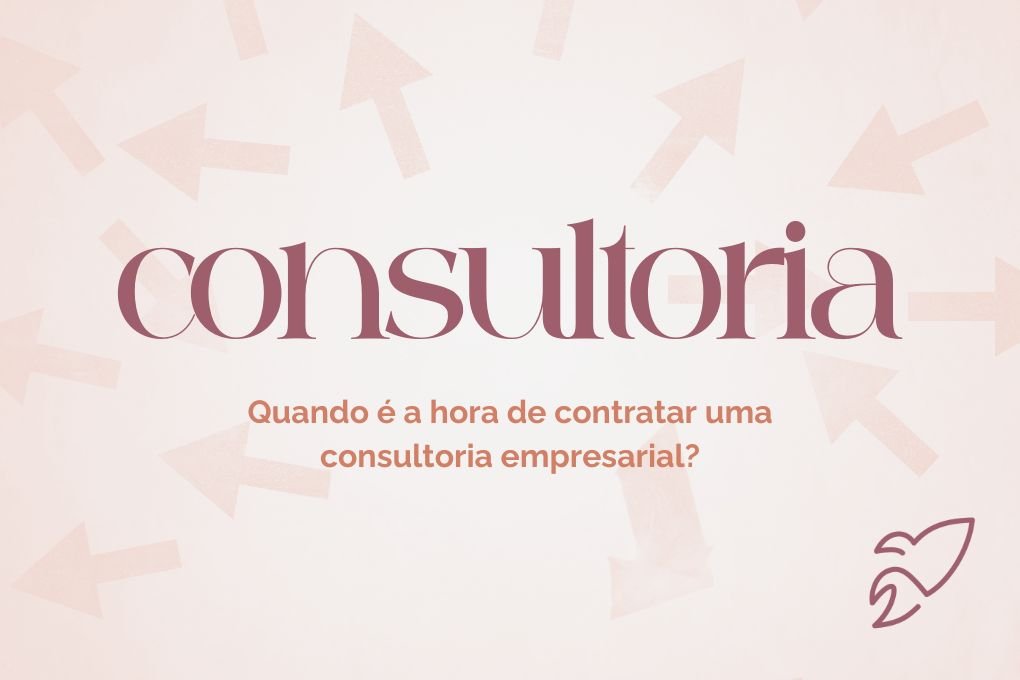 Quando contratar uma consultoria empresarial?