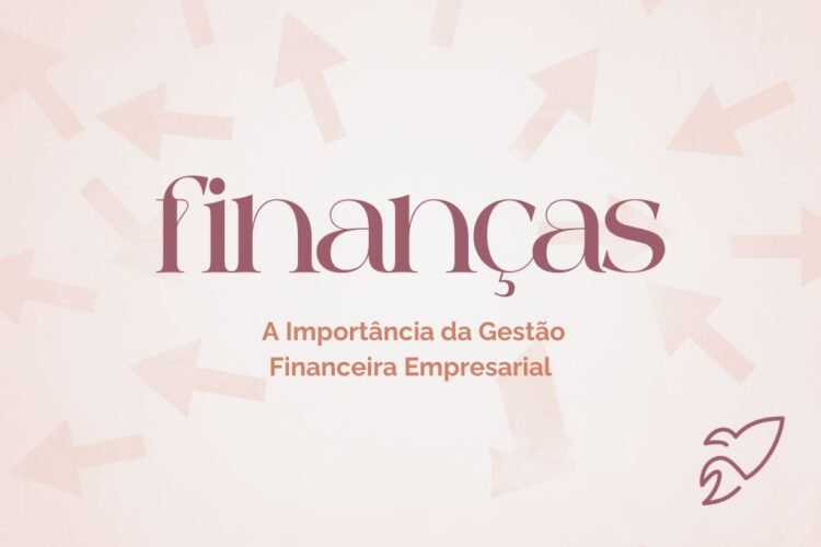 A Importância de fazer Bem a Gestão Financeira da sua Empresa