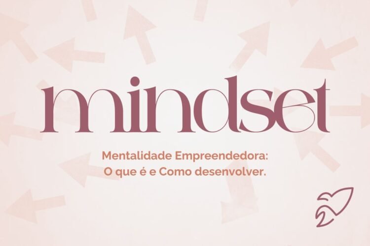 Mentalidade Empreendedora: o que é e como desenvolver