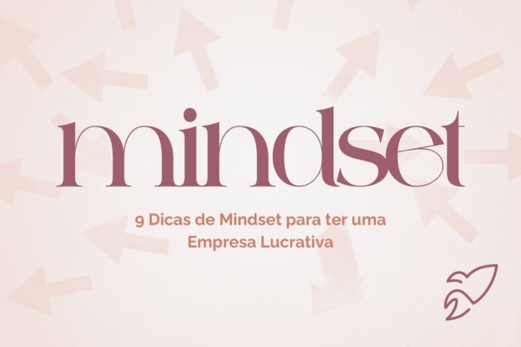 9 Dicas de Mindset para ter uma Empresa Lucrativa