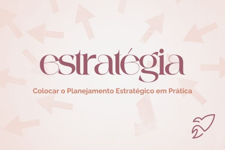 5 Dicas para Colocar o Planejamento Estratégico em Prática