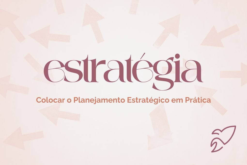 5 Dicas para Colocar o Planejamento Estratégico em Prática